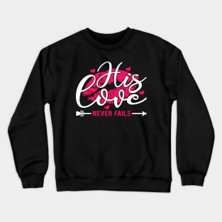 his love never fails Crewneck Sweatshirt